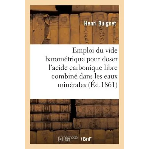 Emploi Du Vide Barométrique Pour Doser l'Acide Carbonique Libre Et Combiné Dans Les Eaux Minérales