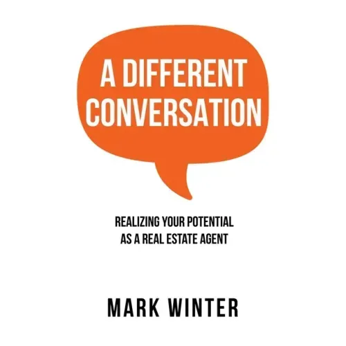 A Different Conversation: Realizing Your Potential as a Real Estate Agent