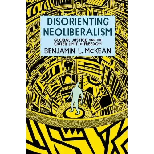 Disorienting Neoliberalism: Global Justice and the Outer Limit of Freedom
