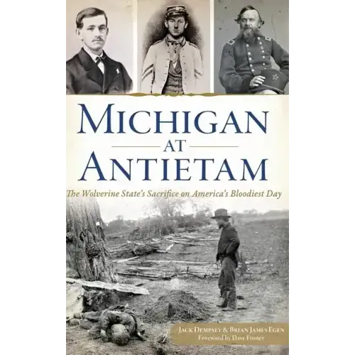 Michigan at Antietam: The Wolverine State S Sacrifice on America S Bloodiest Day