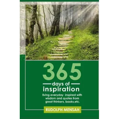 365 Days of Inspiration: Living Everyday Inspired with Wisdom and Quotes from Great Thinkers, Books, Etc.