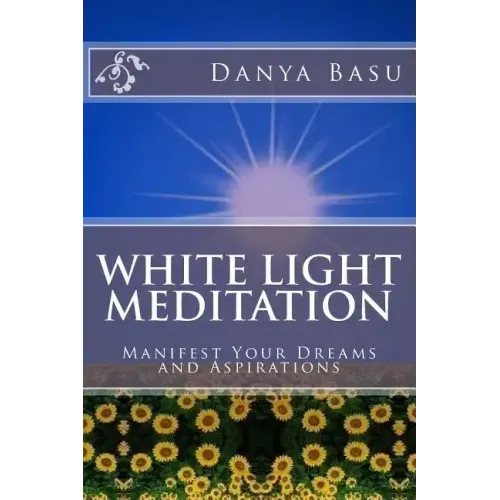 White Light Meditation: ...Manifest Your Dreams and Aspirations