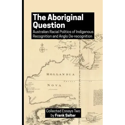 The Aboriginal Question: Australian Racial Politics of Indigenous Recognition and Anglo De-recognition