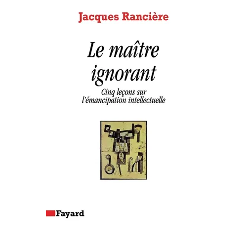 Le Maître ignorant: Cinq leçons sur l'émancipation intellectuelle