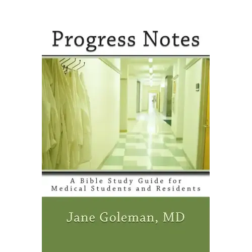 Progress Notes: A Bible Study Guide for Medical Students and Residents