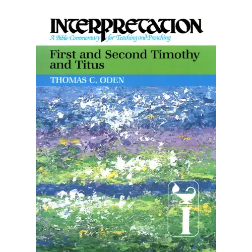 First and Second Timothy and Titus: Interpretation: A Bible Commentary for Teaching and Preaching