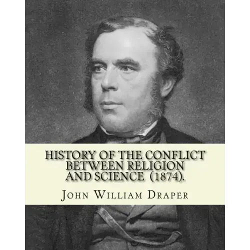 History of the Conflict Between Religion and Science (1874). By: John William Draper: John William Draper (May 5, 1811 - January 4, 1882) was an Engli