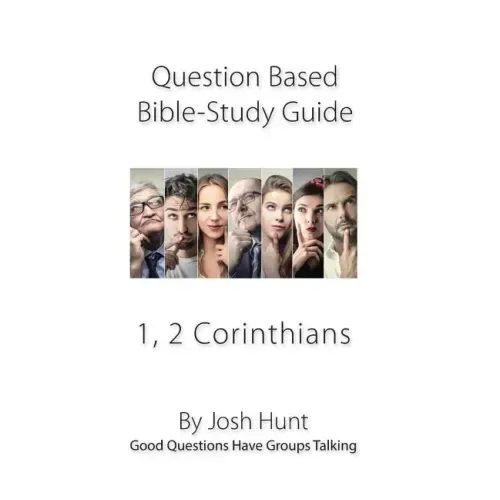 Question-based Bible Study Guides -- 1, 2 Corinthians: Good Questions Have Groups Talking