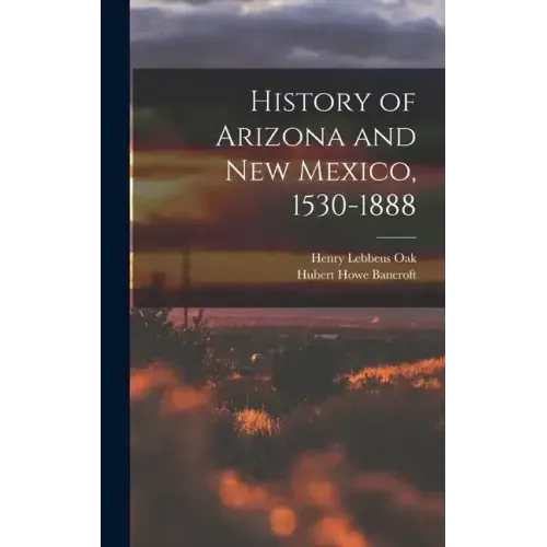 History of Arizona and New Mexico, 1530-1888