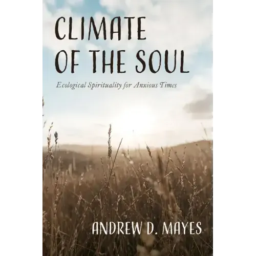 Climate of the Soul: Ecological Spirituality for Anxious Times