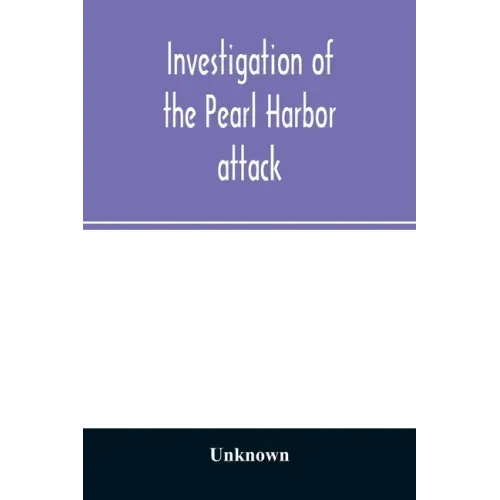 Investigation of the Pearl Harbor attack. Report of the Joint Committee on the Investigation of the Pearl Harbor attack, Congress of the United States