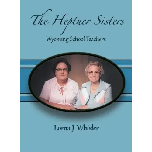 The Heptner Sisters: Wyoming Schoolteachers