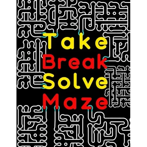 Take Break Solve Maze: 120 Large Print Maze Puzzles for Adults with Easy, Medium & Hard Levels. Maze Activity Book for Adults, Young Adults,