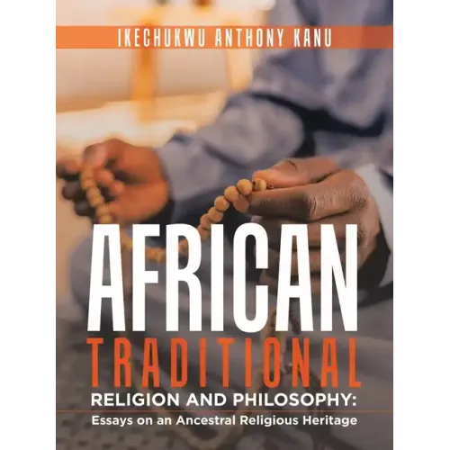 African Traditional Religion and Philosophy: Essays on an Ancestral Religious Heritage
