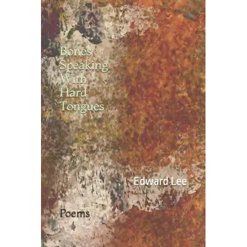 Bones Speaking With Hard Tongues: Poems