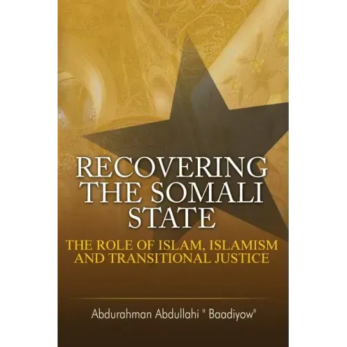 Recovering the Somali State: The Role of Islam, Islamism and Transitional Justice