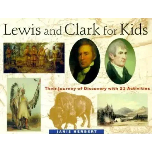 Lewis and Clark for Kids: Their Journey of Discovery with 21 Activities Volume 9