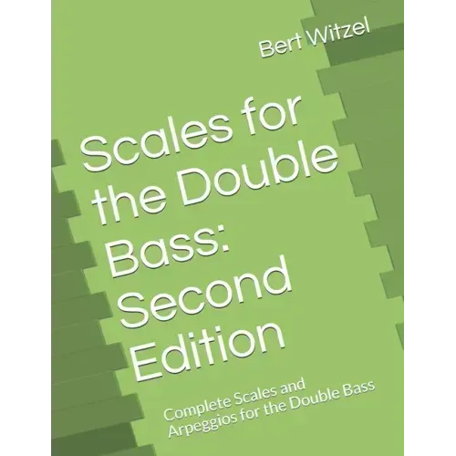 Scales for the Double Bass: Second Edition: Complete Scales and Arpeggios for the Double Bass