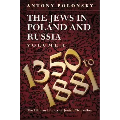 The Jews in Poland and Russia: Volume I: 1350 to 1881