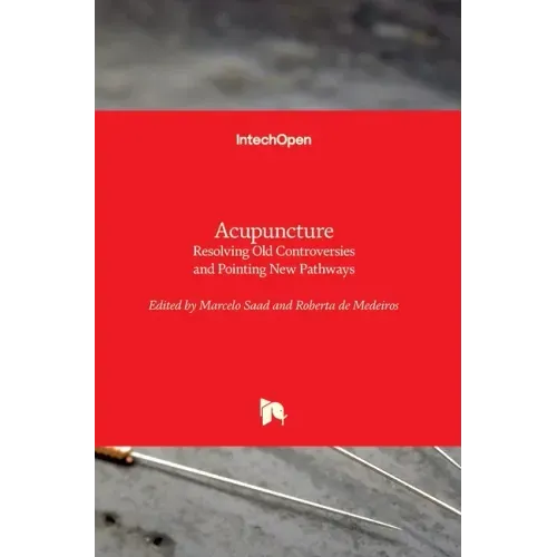 Acupuncture: Resolving Old Controversies and Pointing New Pathways