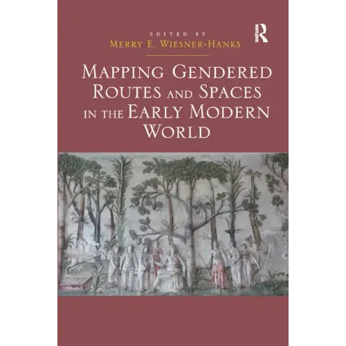 Mapping Gendered Routes and Spaces in the Early Modern World