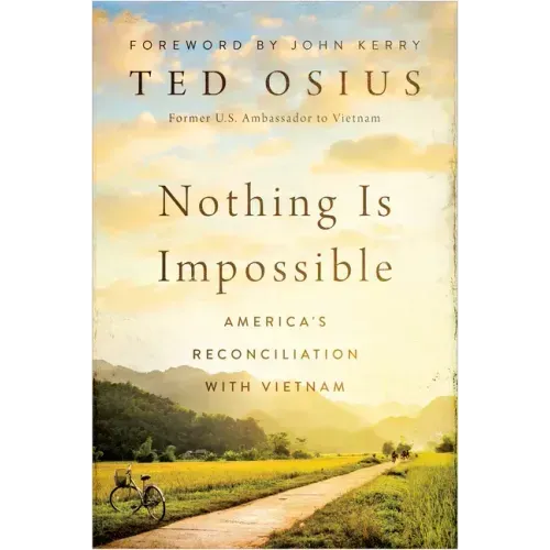 Nothing Is Impossible: America's Reconciliation with Vietnam