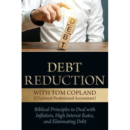 Debt Reduction: Biblical Principles to Deal With Inflation, High Interest Rates, and Eliminating Debt