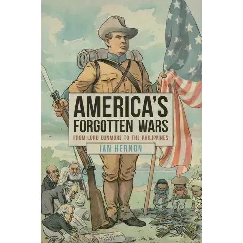 America's Forgotten Wars: From Lord Dunmore to the Philippines