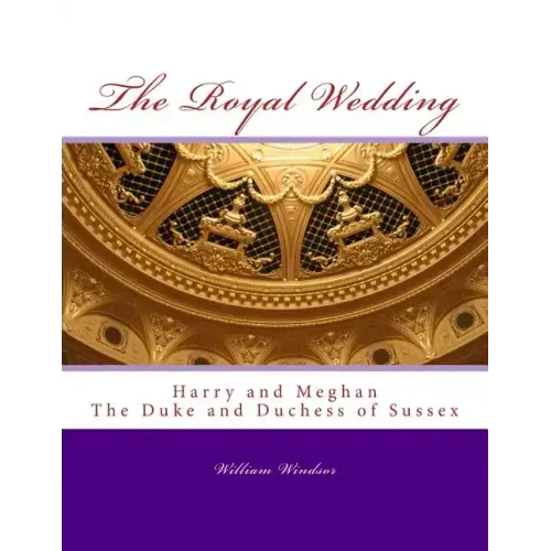 The Royal Wedding: Harry and Meghan, The Duke and Duchess of Sussex