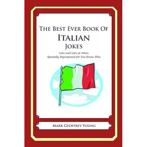 The Best Ever Book of Italian Jokes: Lots and Lots of Jokes Specially Repurposed for You-Know-Who
