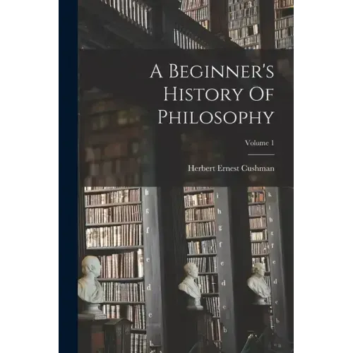 A Beginner's History Of Philosophy; Volume 1