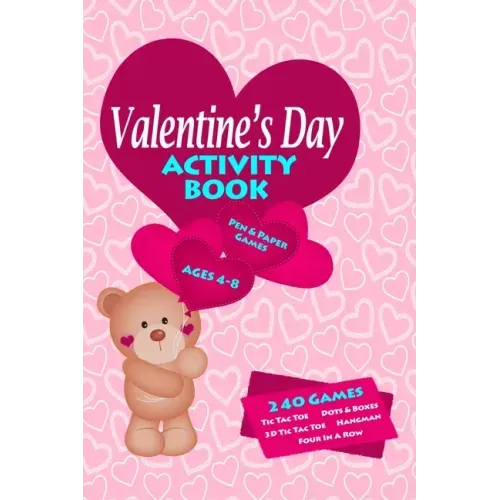 Valentines Day Activity Book: Workbook Games For Kids Ages 4-8 For Learning, Tic Tac Toe, 3D Tic Tac Toe, Hangman, Four In A Row, Dots And Boxes and