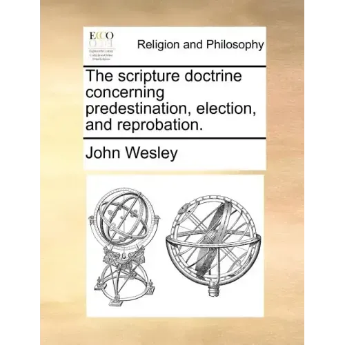 The Scripture Doctrine Concerning Predestination, Election, and Reprobation.
