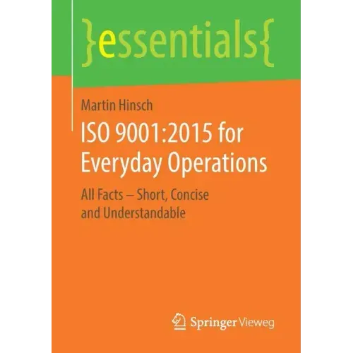 ISO 9001:2015 for Everyday Operations: All Facts - Short, Concise and Understandable