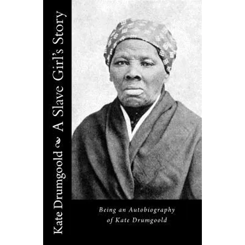 A Slave Girl's Story: Being an Autobiography of Kate Drumgoold