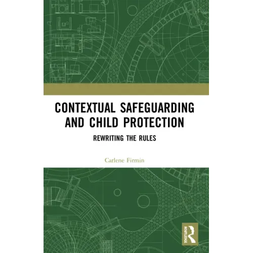 Contextual Safeguarding and Child Protection: Rewriting the Rules