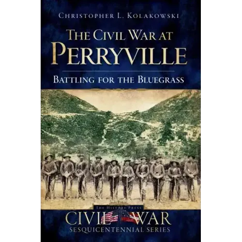 The Civil War at Perryville: Battling for the Bluegrass