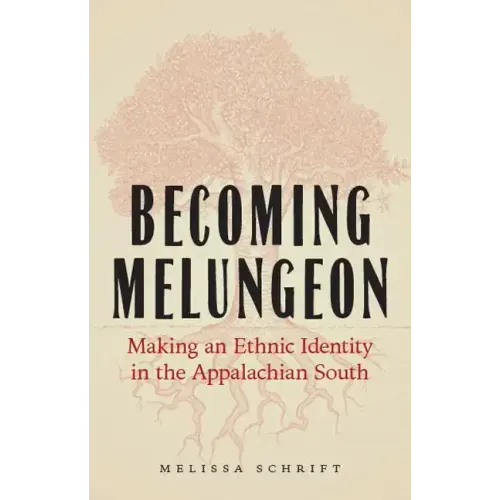 Becoming Melungeon: Making an Ethnic Identity in the Appalachian South