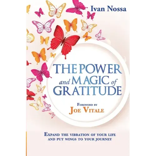 The Power and Magic of Gratitude: Expand the vibration of your life and put wings to your journey