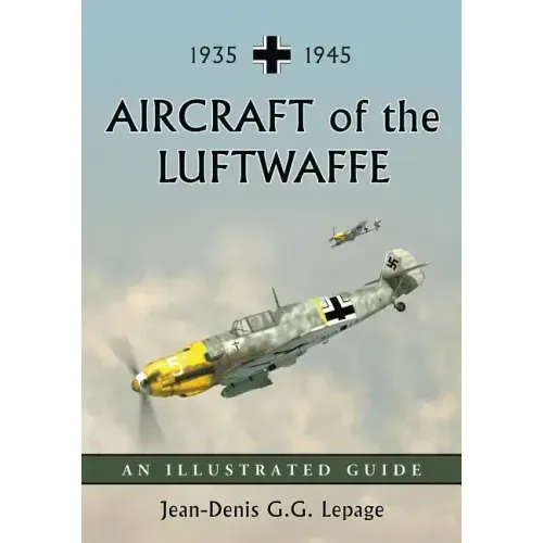 Aircraft of the Luftwaffe, 1935-1945: An Illustrated Guide