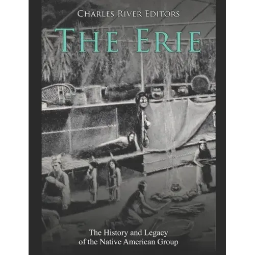 The Erie: The History and Legacy of the Native American Group