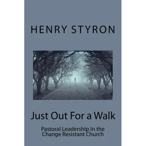 Just Out For a Walk: Pastoral Leadership In The Change Resistant Church