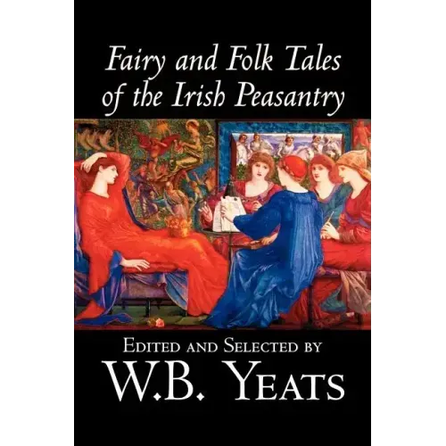Fairy and Folk Tales of the Irish Peasantry, Edited by W.B.Yeats, Social Science, Folklore & Mythology