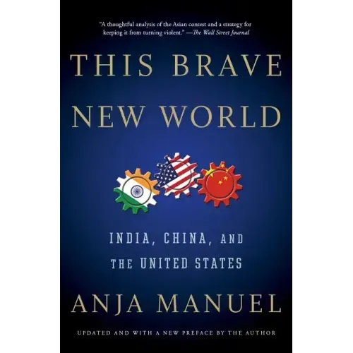 This Brave New World: India, China, and the United States