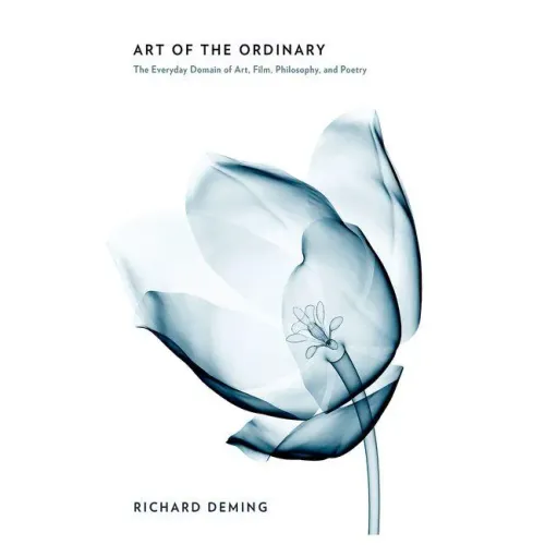 Art of the Ordinary: The Everyday Domain of Art, Film, Philosophy, and Poetry