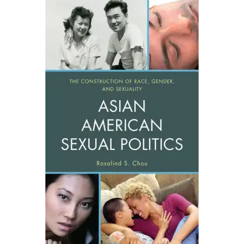 Asian American Sexual Politics: The Construction of Race, Gender, and Sexuality