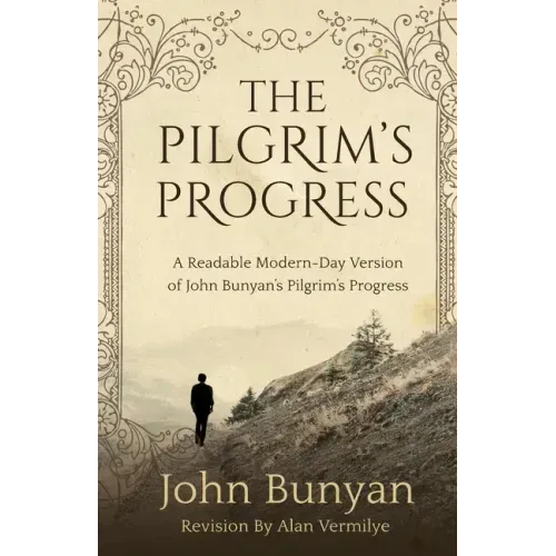 The Pilgrim's Progress: A Readable Modern-Day Version of John Bunyan's Pilgrim's Progress (Revised and easy-to-read)