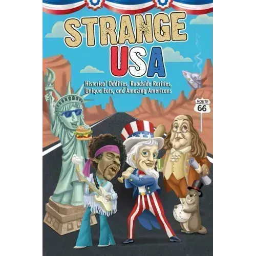 Strange USA: Historical Oddities, Roadside Rarities, Unique Eats, and Amazing Americans