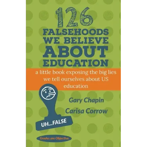 126 Falsehoods We Believe About Education