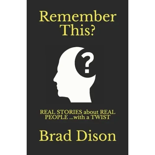 Remember This?: Real Stories about Real People ...with a Twist